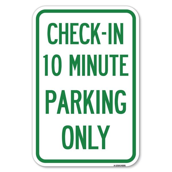 Signmission Check-in 10 Minute Parking Only Heavy-Gauge Aluminum Sign, 12" x 18", A-1218-24281 A-1218-24281